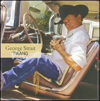 Music Review: George Strait- Twang [MCA Nashville]