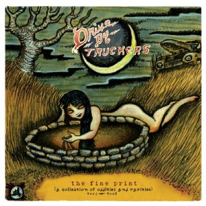 Music Review: The Drive By Truckers – The Fine Print (A Collection Of Oddities and Rarities 2003-2008) [New West]