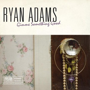 Listen Up! Ryan Adams  “Gimme Something Good”