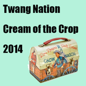 Cream of the Crop – Twang Nation Top Americana and Roots Music Picks of 2014