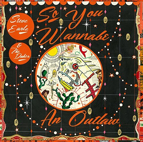 Steve Earle & The Dukes - So You Wannabe an Outlaw 