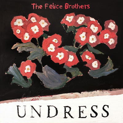 The Felice Brothers  - Undress